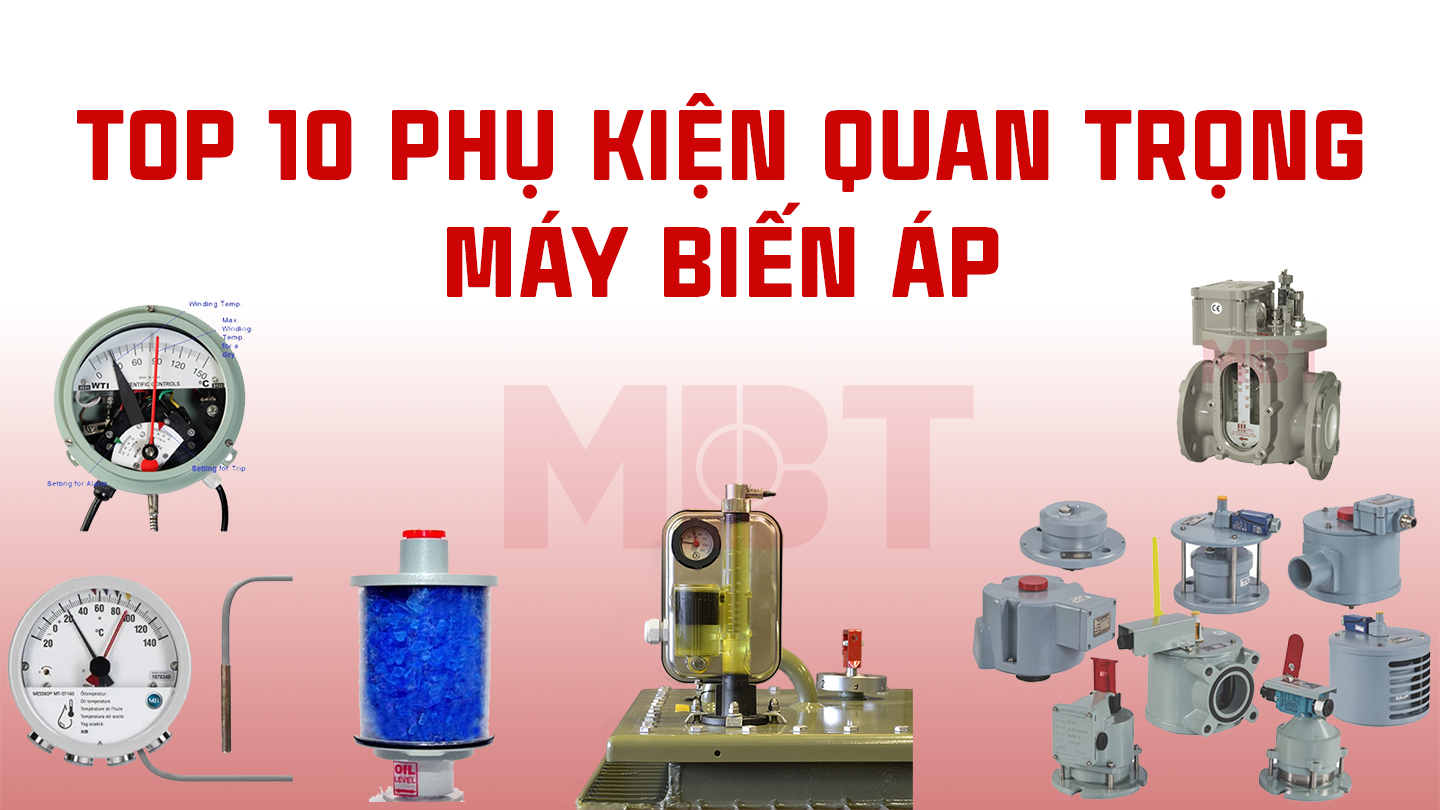 Top 10 phụ kiện bảo vệ máy biến áp quan trọng nhất trong hệ thống điện